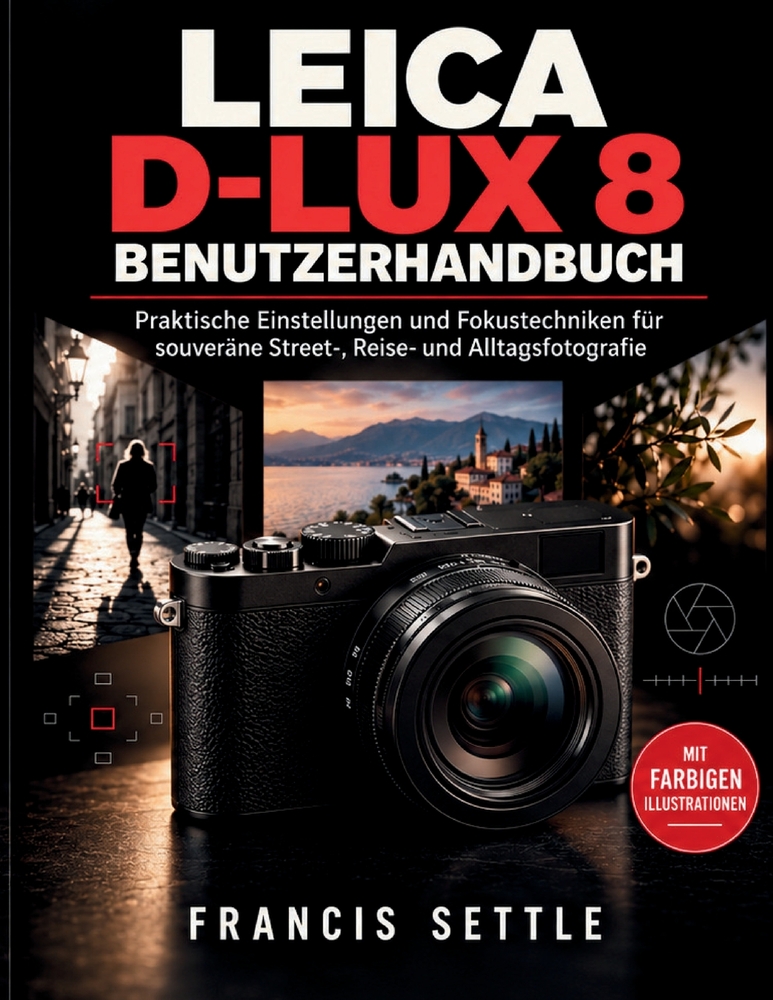 Leica D-Lux 8 Benutzerhandbuch: Praktische Einstellungen und Fokustechniken fur souverane Street, Reise und Alltagsfotografie cover