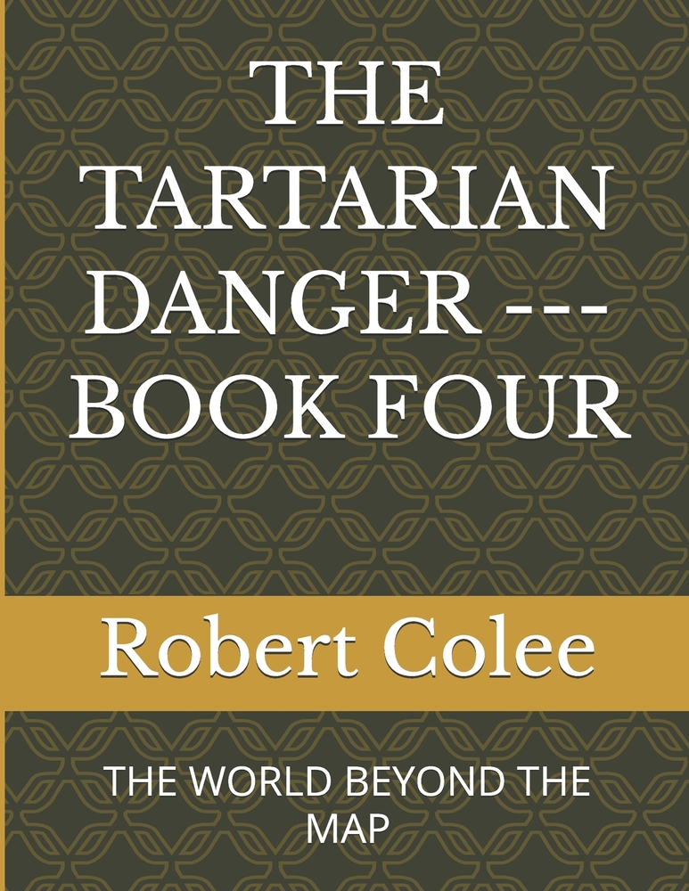 The Tartarian Danger --- Book Four: The World Beyond the Map cover
