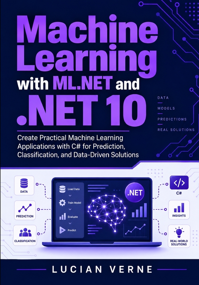 Machine Learning with ML.NET and .NET 10: Create Practical Machine Learning Applications with C# for Prediction, Classification, and Data-Driven Solut cover