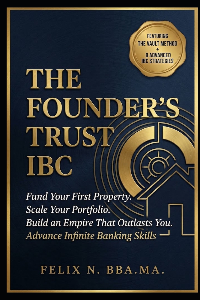 The Founder's Trust IBC: How to Use Advance Infinite Banking to Fund Your First Property, Scale Your Real Estate Portfolio, and Build a Family Empire cover