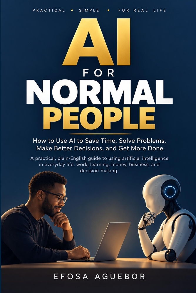AI for Normal People: How to Use AI to Save Time, Solve Problems, Make Better Decisions, and Get More Done cover