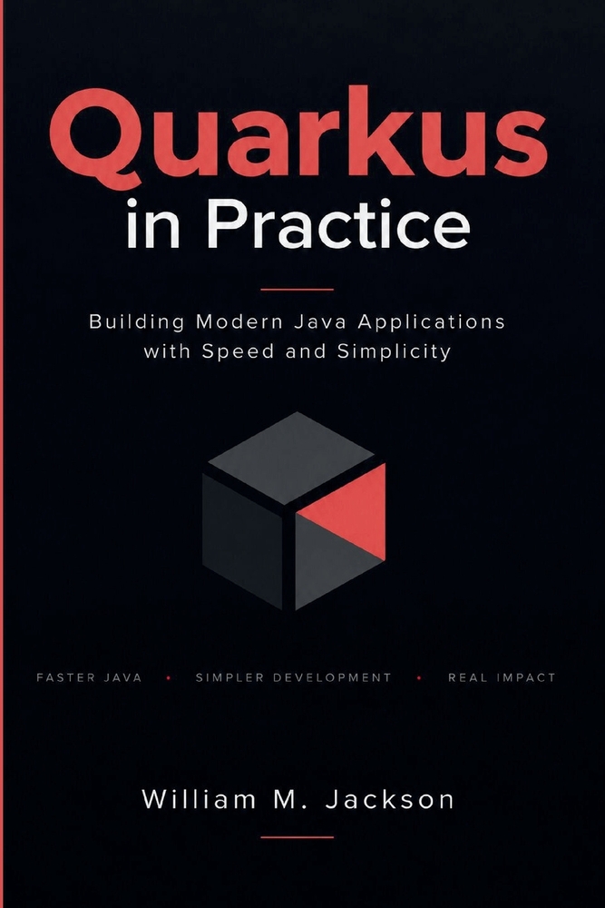 Quarkus in Practice: Building Modern Java Applications with Speed and Simplicity cover
