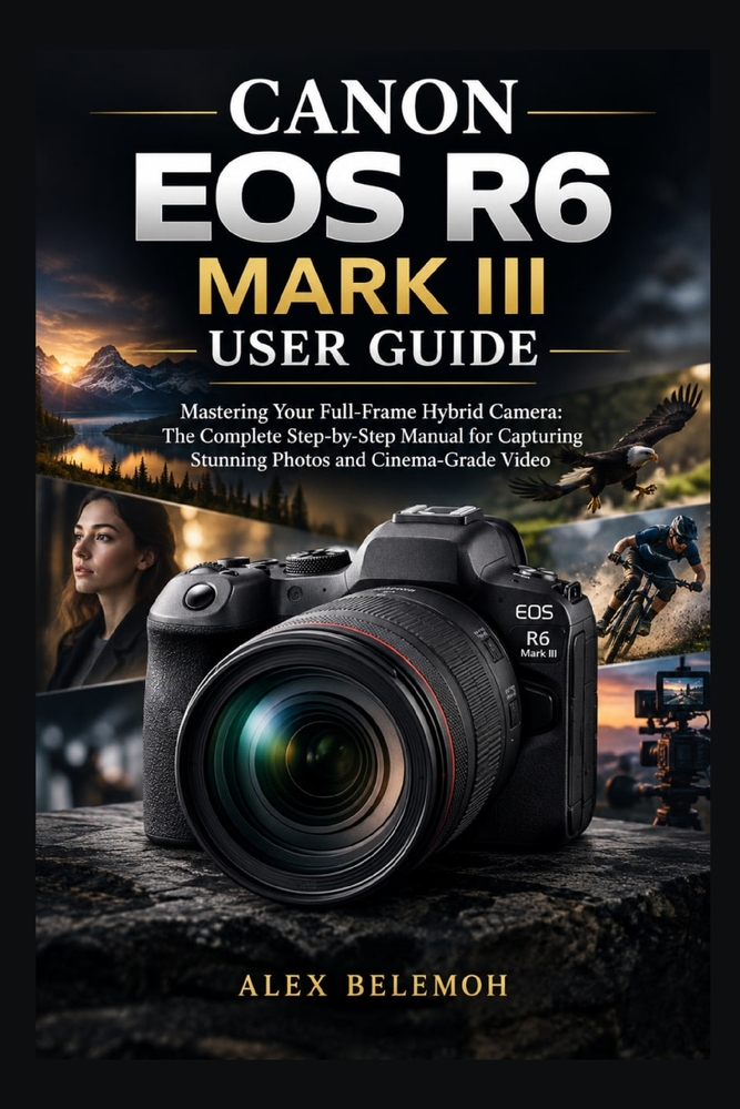 Canon EOS R6 Mark III User Guide: Mastering Your Full-Frame Hybrid Camera: The Complete Step-by-Step Manual for Capturing Stunning Photos and Cinema-G cover