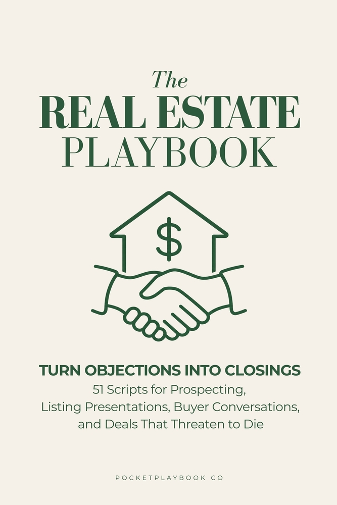 The Real Estate Playbook: Turn Objections into Closings: 51 Scripts for Prospecting, Listing Presentations, Buyer Conversations, and the Deals That Th cover
