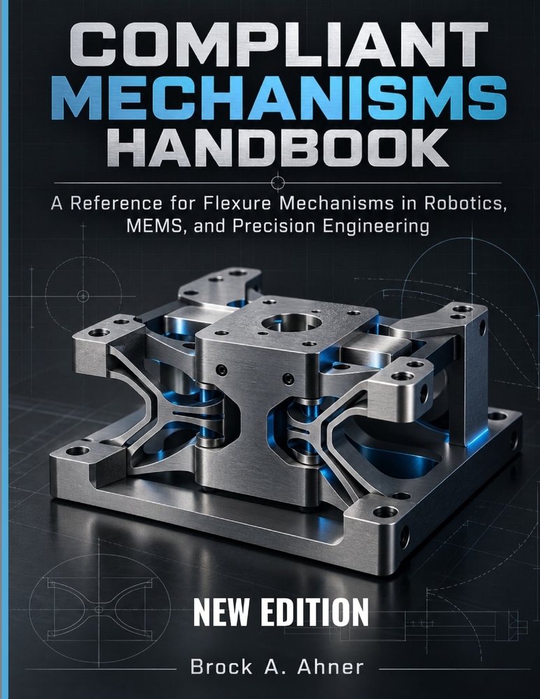 Compliant Mechanisms Handbook: A Reference for Flexure Mechanisms in Robotics, MEMS, and Precision Engineering cover