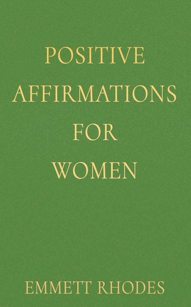 Positive Affirmations for Women: Encouraging Daily Practices for Self-Worth, Inner Strength, and Personal Empowerment cover