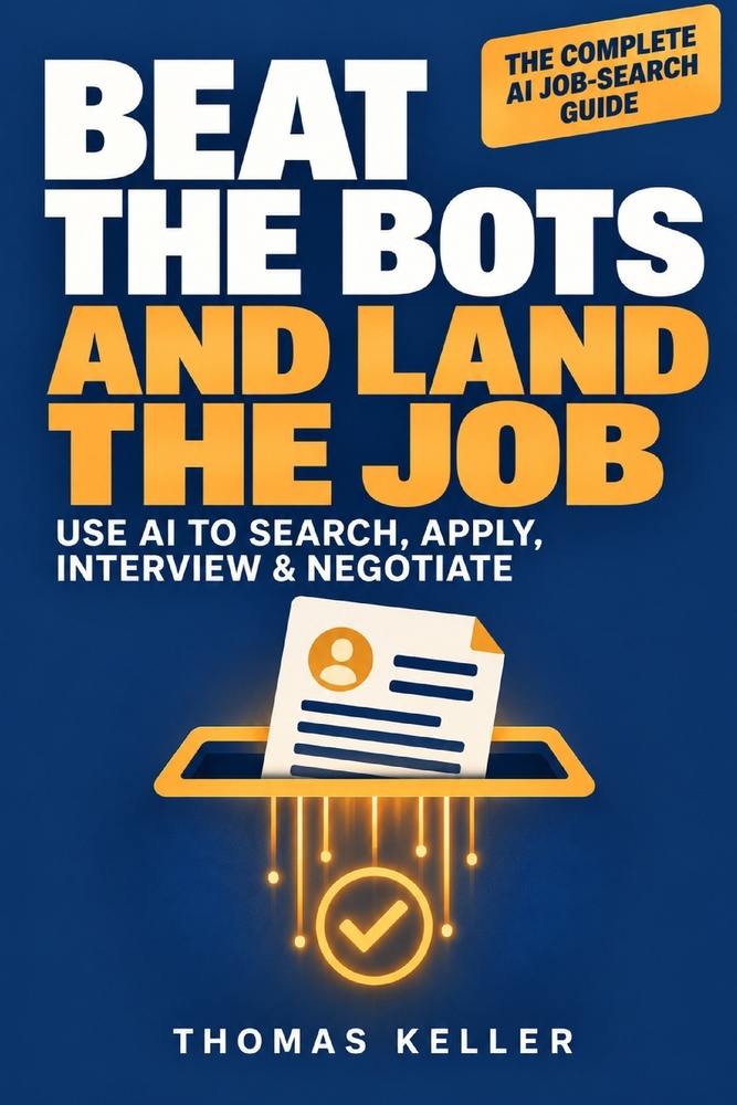 Beat the Bots and Land the Job: How to Use AI to Search, Apply, Track, and Negotiate - Without Getting Screened Out cover