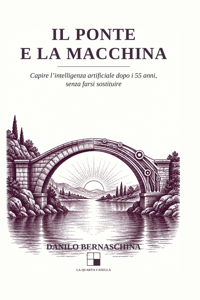 Il Ponte e la Macchina: Capire l'intelligenza artificiale dopo i 55 anni, senza farsi sostituire cover