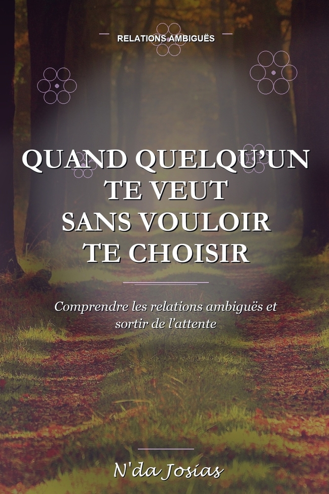 Quand Quelqu'un Te Veut Sans Vouloir Te Choisir: Comprendre les relations ambiguës et sortir de l'attente cover