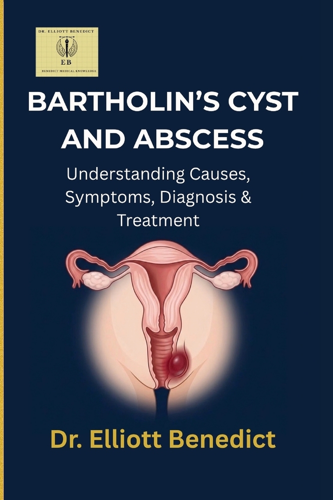 Bartholin's Cyst and Abscess: Practical Guide to Causes, Symptoms, Diagnosis, Treatment, and Recovery cover