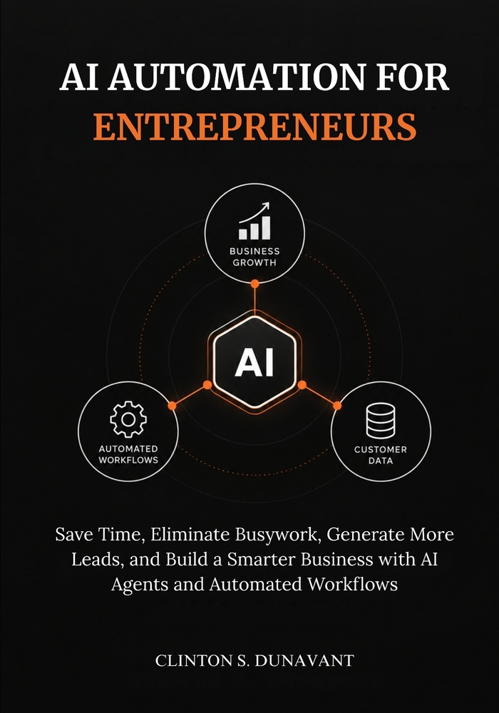 AI Automation for Entrepreneurs: Save Time, Eliminate Busywork, Generate More Leads, and Build a Smarter Business with AI Agents and Automated Workflo cover