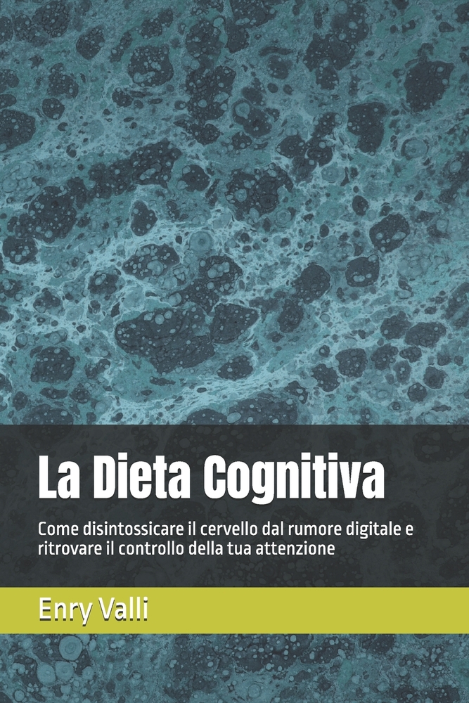 La Dieta Cognitiva: Come disintossicare il cervello dal rumore digitale e ritrovare il controllo della tua attenzione cover