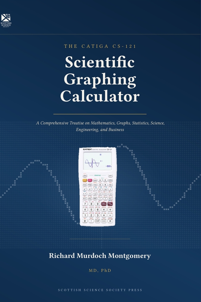 THE CATIGA CS-121 Scientific Graphing Calculator: A Comprehensive Treatise on Mathematics, Graphs, Statistics, Science, Engineering, and Business cover