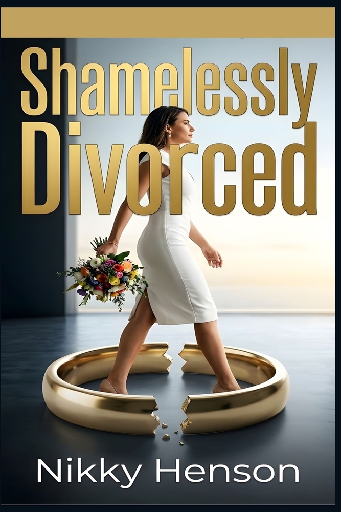 Shamelessly Divorced: The Unconventional Blueprint for Divorced Women to Become a Bride Again in Under 24 Months cover