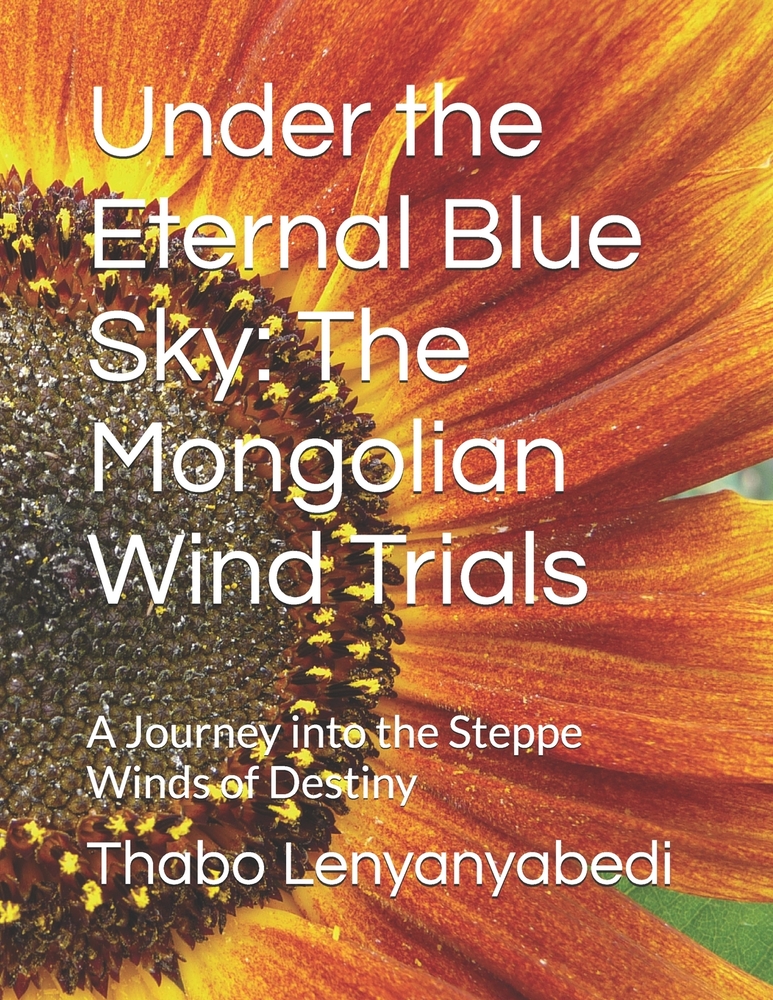 Under the Eternal Blue Sky: The Mongolian Wind Trials: A Journey into the Steppe Winds of Destiny cover