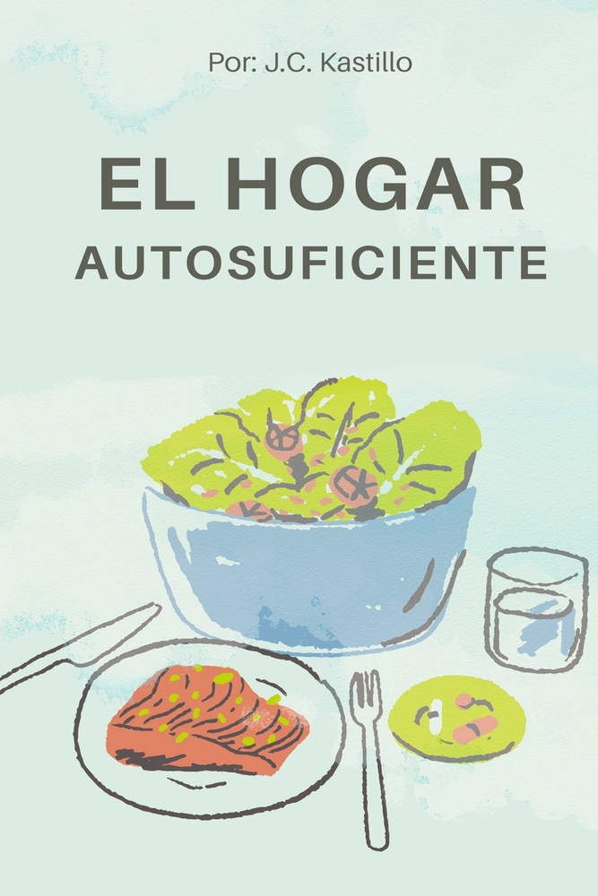 El Hogar Autosuficiente: Guía Práctica Para Recortar Gastos Invisibles, Optimizar La Energía Y Simplificar La Vida En Casa cover