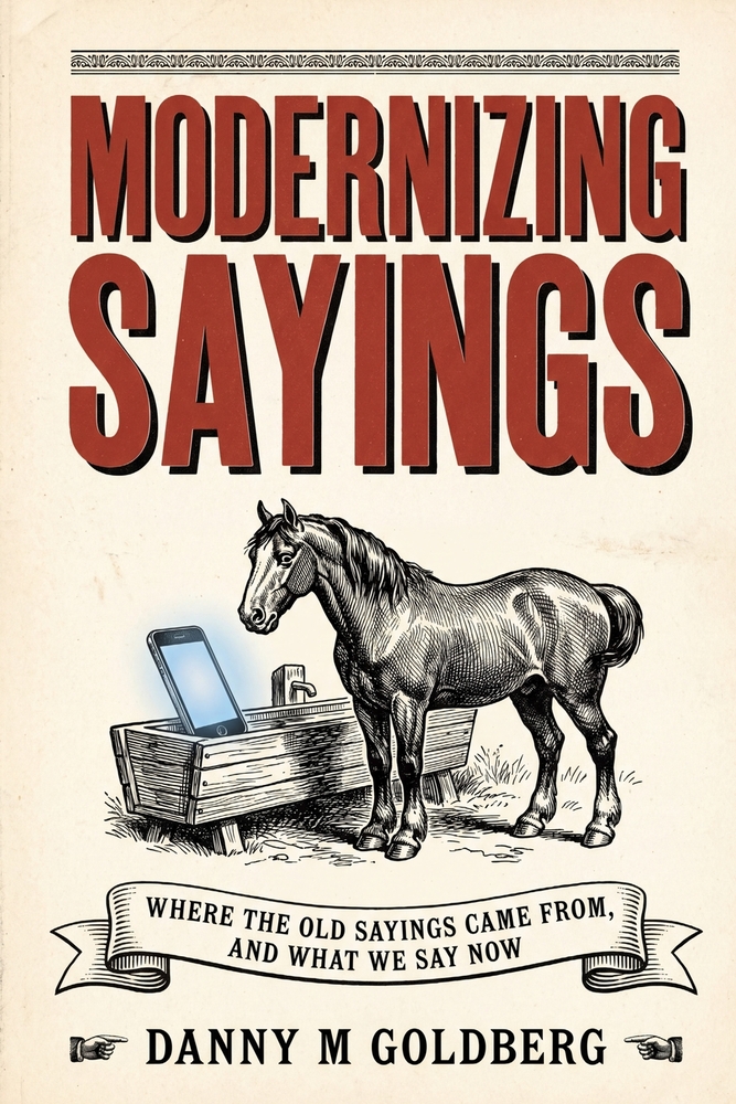 Modernized Sayings: Where the Old Sayings Came From, and What We Say Now cover