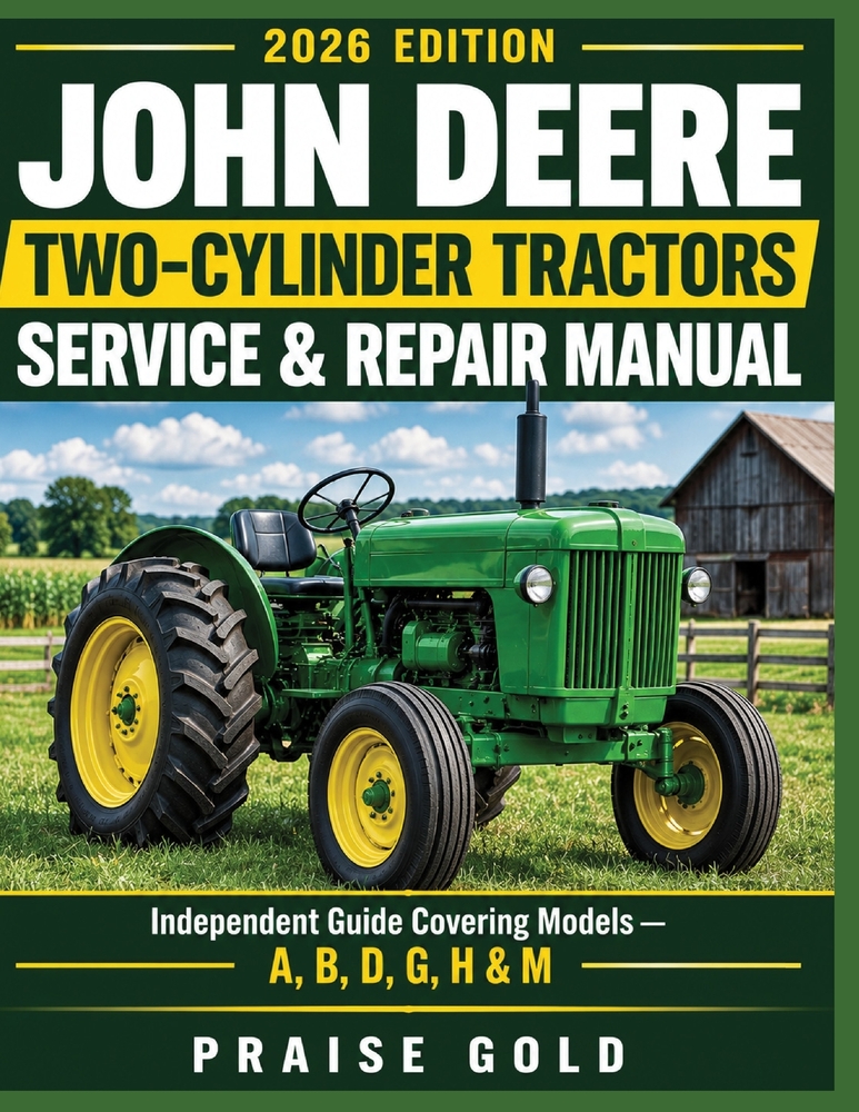 John Deere Two-cylinder Tractors Service & Repair Manual: Independent Guide Covering Models -A, B, D, G, H & M cover