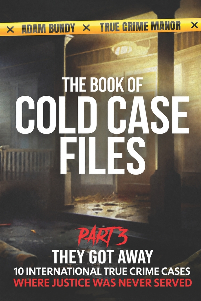 The Book of Cold Case Files: Part 3: Ten True Crime Cases Where Justice Slipped Away cover