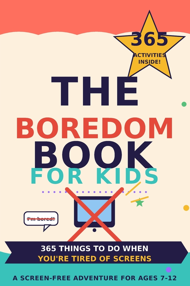The Boredom Book for Kids: 365 Screen-Free Activities, Games, Crafts & Challenges for Kids Ages 7-12 cover