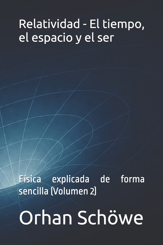 Relatividad - El tiempo, el espacio y el ser: Física explicada de forma sencilla (Volumen 2) cover