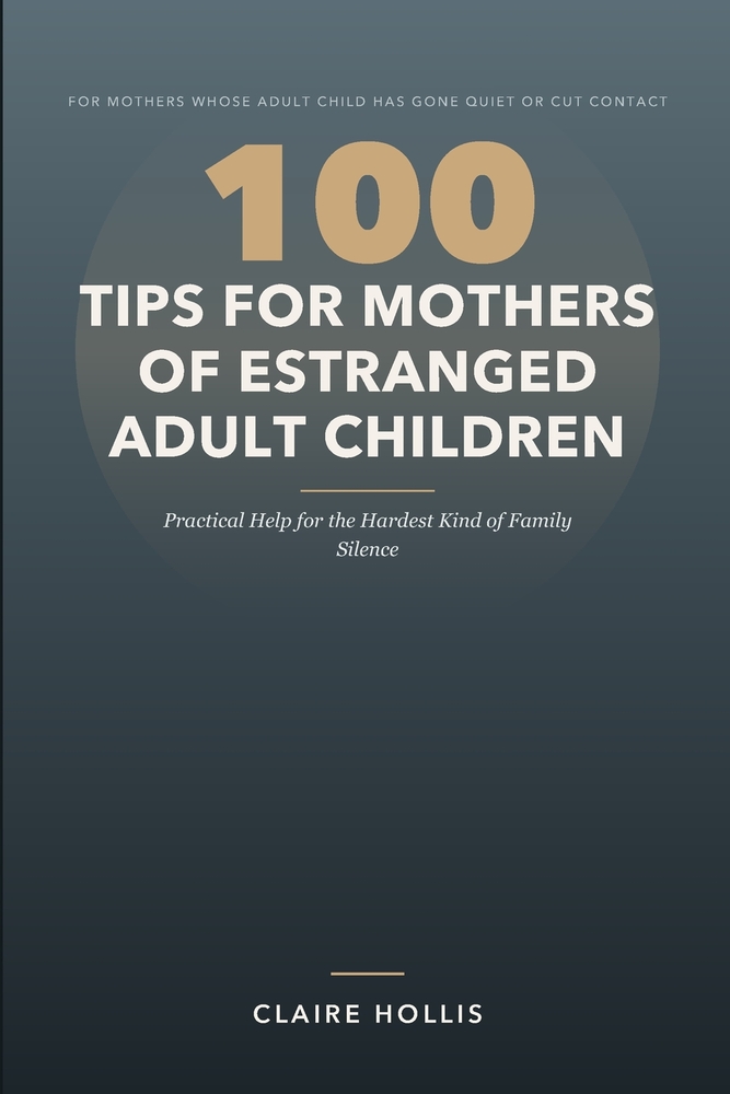 100 Tips for Mothers of Estranged Adult Children: Practical Help for the Hardest Kind of Family Silence cover
