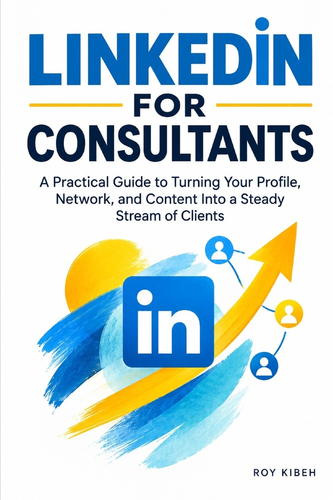 LinkedIn for Consultants: A Practical Guide to Turning Your Profile, Network, and Content Into a Steady Stream of Clients cover