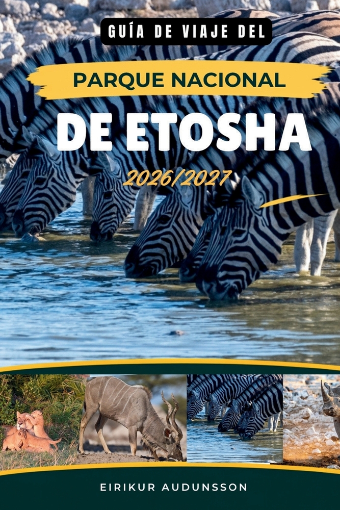 Guía de Viaje del Parque Nacional de Etosha 2026/2027: La guía completa de la fauna, aventuras en safari, pozos de agua, paisajes y joyas cover