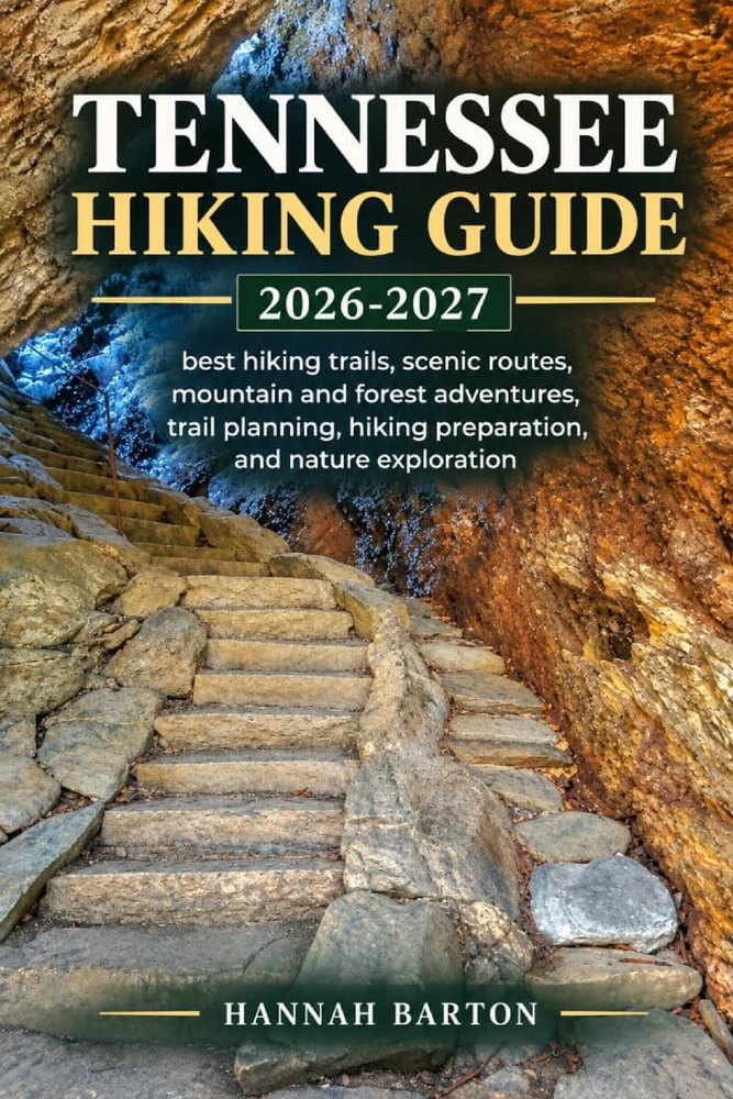 Tennessee Hiking Guide 2026 and 2027: best hiking trails, scenic routes, mountain and forest adventures, trail planning, hiking preparation, and natur cover