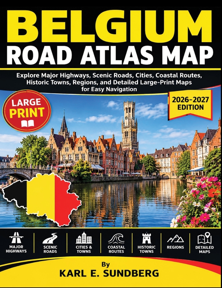 Belgium Road Atlas Map: Explore Major Highways, Scenic Roads, Cities, Coastal Routes, Historic Towns, Regions, and Detailed Large-Print Maps for Easy cover