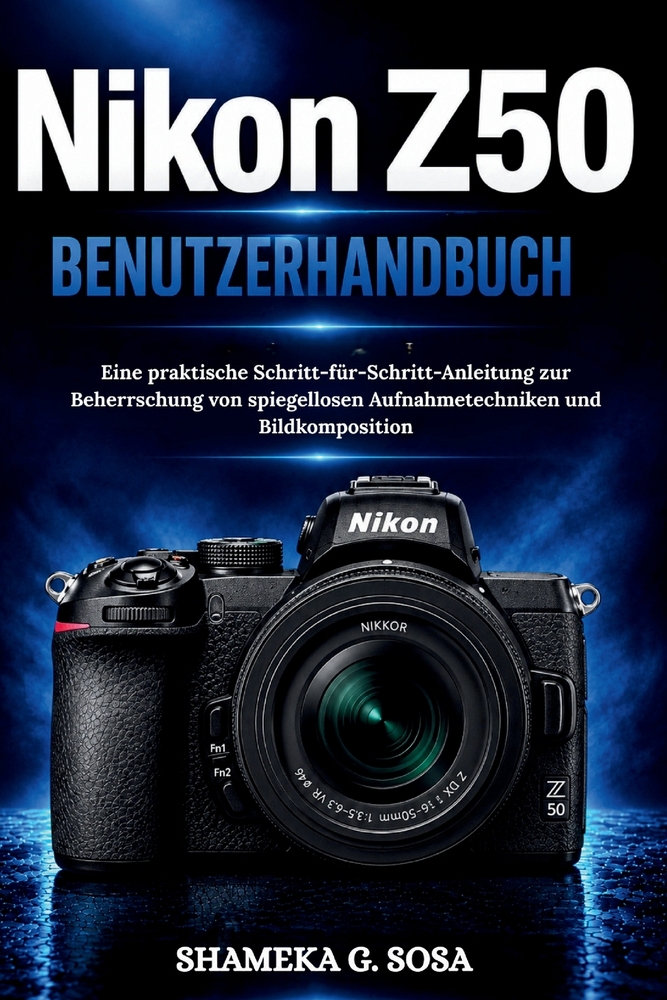 Nikon Z50 Benutzerhandbuch: Eine praktische Schritt-für-Schritt-Anleitung zur Beherrschung von spiegellosen Aufnahmetechniken und Bildkomposition cover