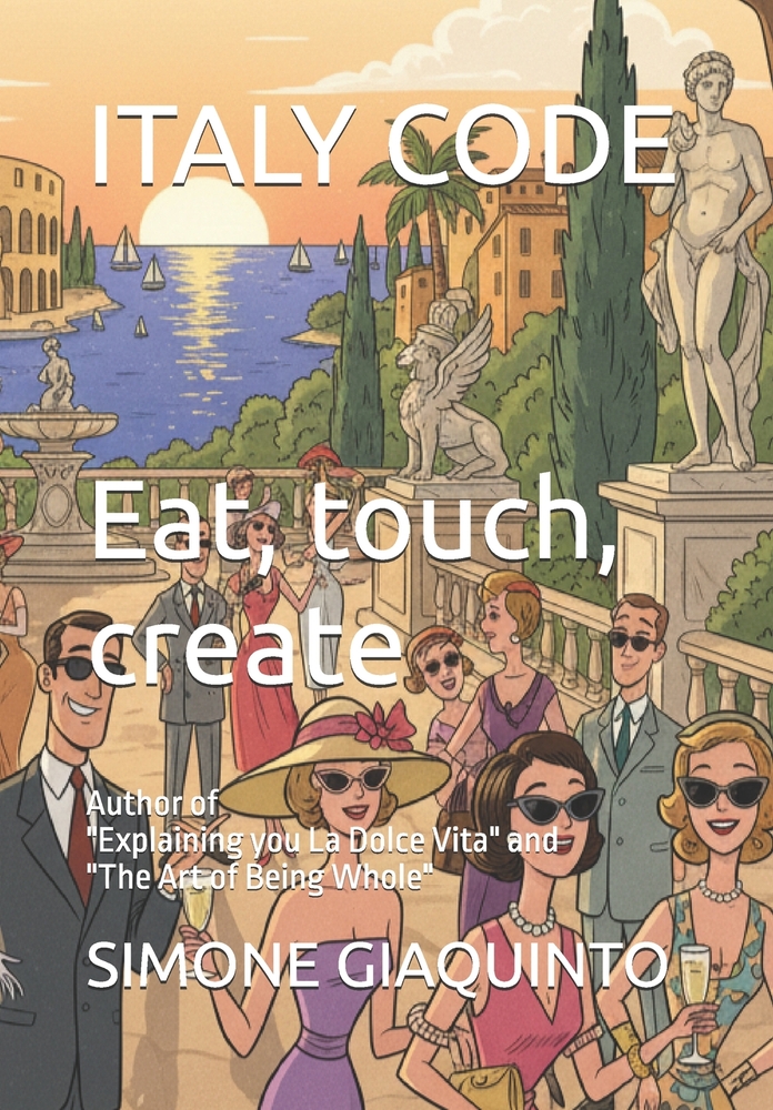 ITALY CODE Eat, touch, create: Author of "Explaining you La Dolce Vita" and "The Art of Being Whole" cover
