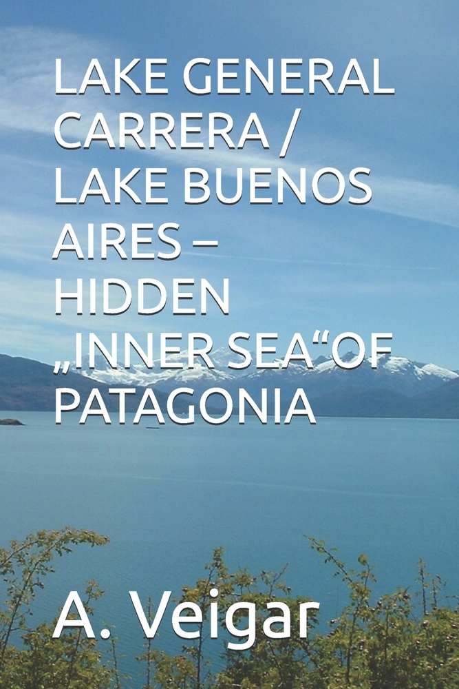 Lake General Carrera / Lake Buenos Aires - Hidden "Inner Sea"of Patagonia cover