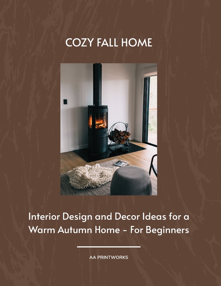 Cozy Fall Home: Interior Design and Decor Ideas for a Warm Autumn Home - For Beginners 8.5" x 11" cover