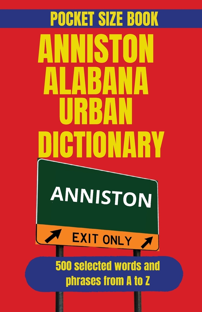Anniston-Oxford Alabama Urban Dictionary: The Language, Landmarks, and Local Flavor of Anniston-Oxford, Alabama cover
