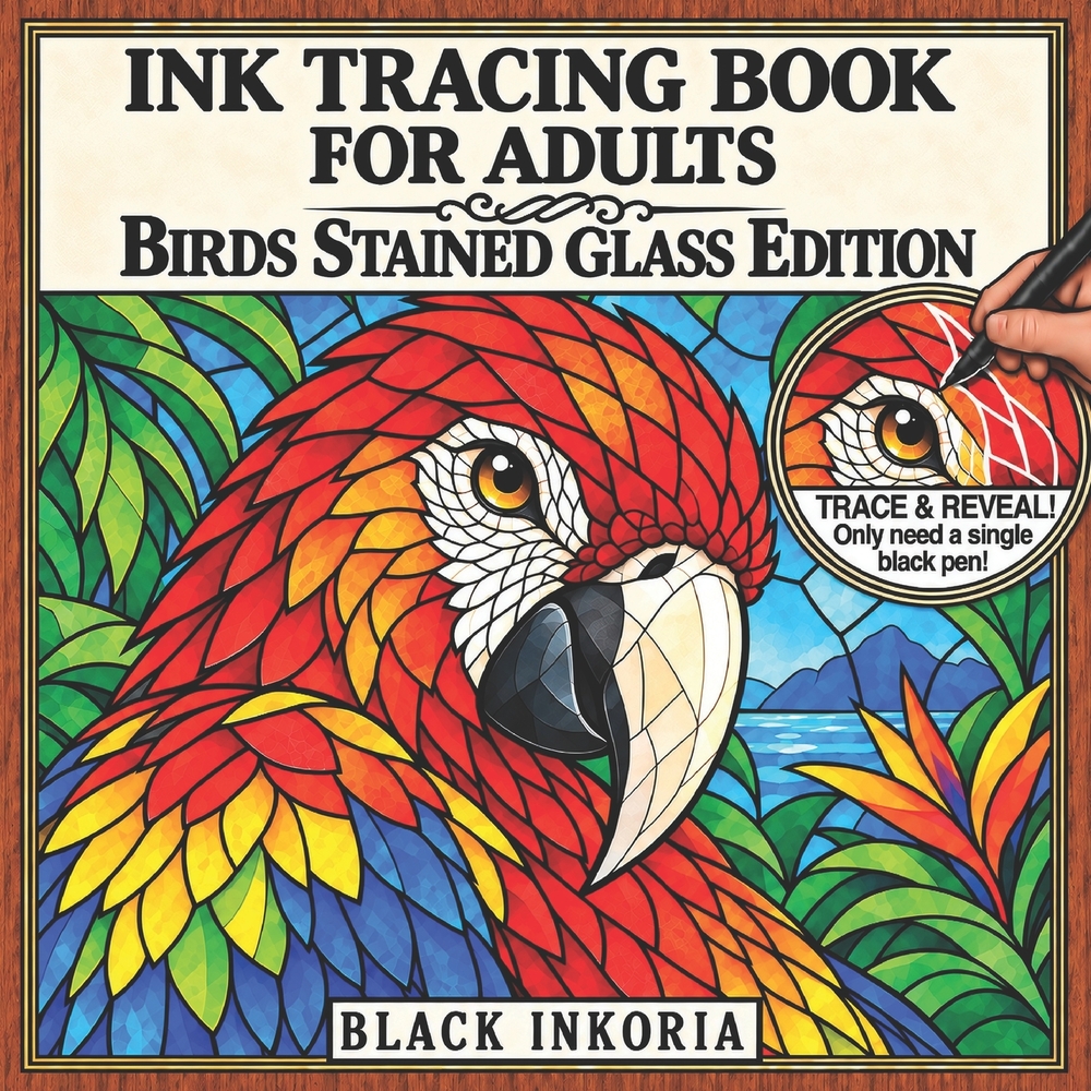Ink Tracing Book for Adults - Birds Stained Glass Edition: Trace White Lines on 36 Beautiful Birds with Nature & Plant-Inspired Backgrounds for Still cover