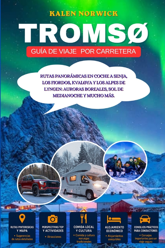 Tromsø Guía de viaje por carretera: Rutas panorámicas en coche a Senja, los fiordos, Kvaløya y los Alpes de Lyngen: auroras boreales, sol de medianoch cover