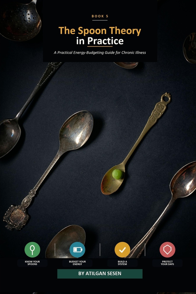The Spoon Theory in Practice: A Practical Energy-Budgeting Guide for Chronic Illness cover
