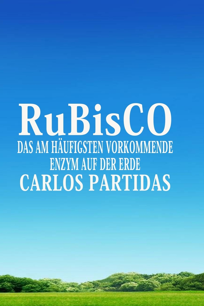 RuBisCO: Das Am Häufigsten Vorkommende Enzym Auf Der Erde cover