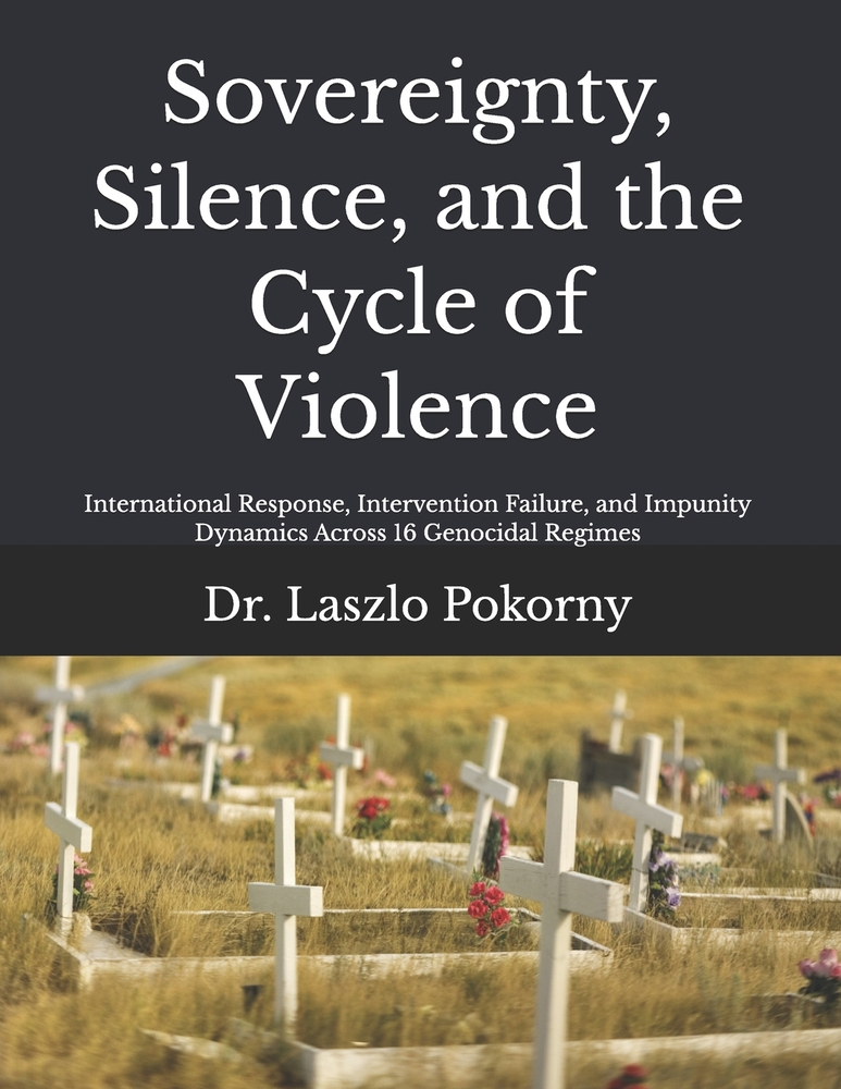 Sovereignty, Silence, and the Cycle of Violence: International Response, Intervention Failure, and Impunity Dynamics Across 16 Genocidal Regimes cover
