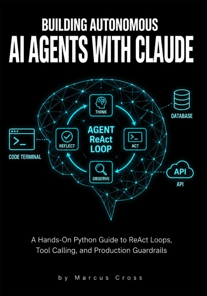 Building Autonomous AI Agents with Claude: A Hands-On Python Guide to ReAct Loops, Tool Calling, and Production Guardrails cover