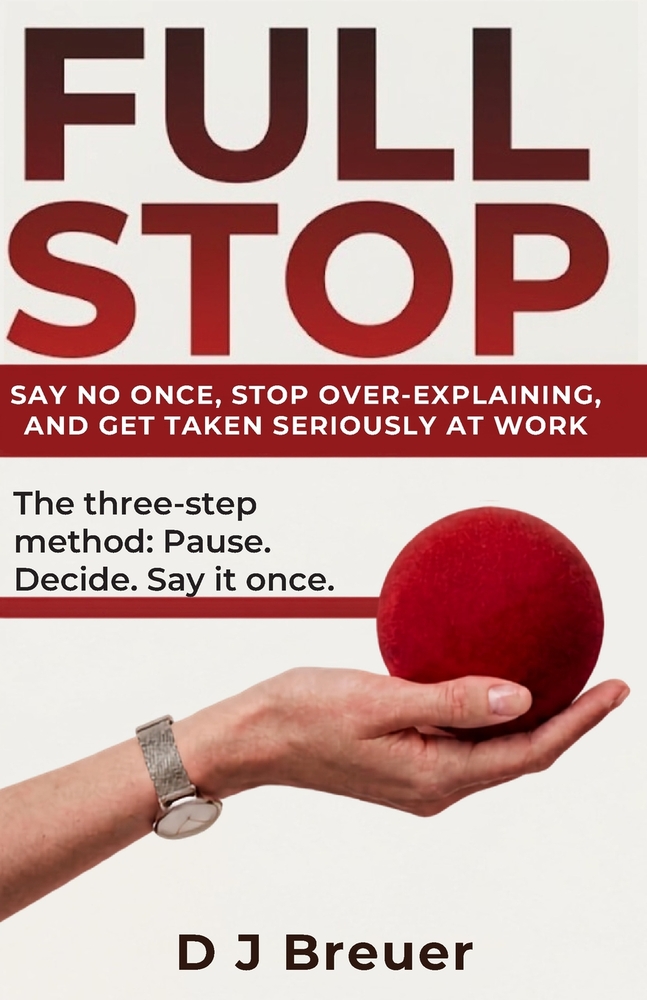 Full Stop: Say No Once, Stop Over-Explaining, and Get Taken Seriously at Work cover
