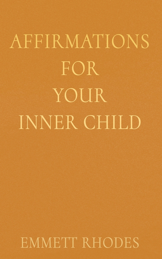 Affirmations for Your Inner Child: Daily Encouragement for Reassurance, Self-Compassion, and Emotional Well-Being cover