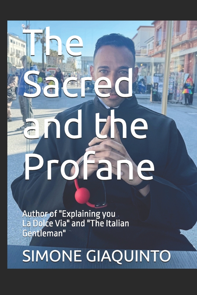 The Sacred and the Profane: Author of "Explaining you La Dolce Via" and "The Italian Gentleman" cover