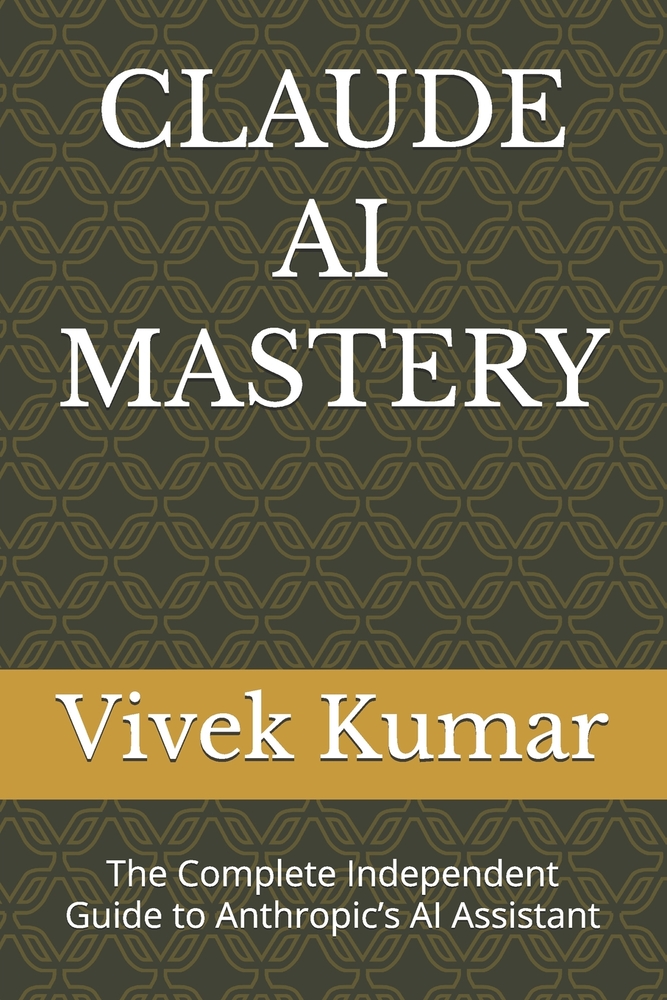 Claude AI Mastery: The Complete Independent Guide to Anthropic's AI Assistant cover