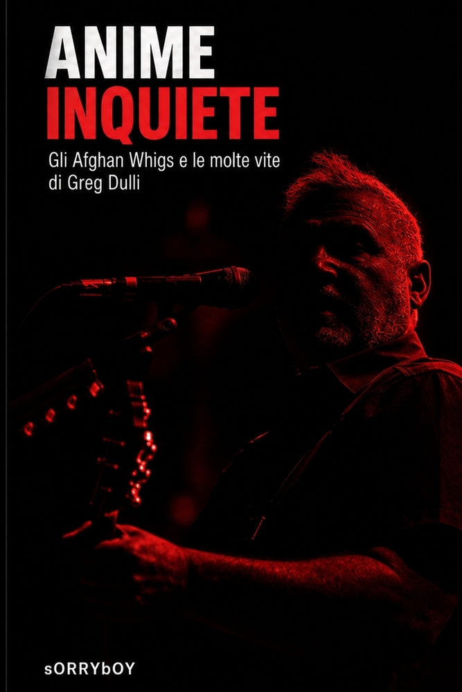 Anime Inquiete: Gli Afghan Whigs e le molte vite di Greg Dulli cover