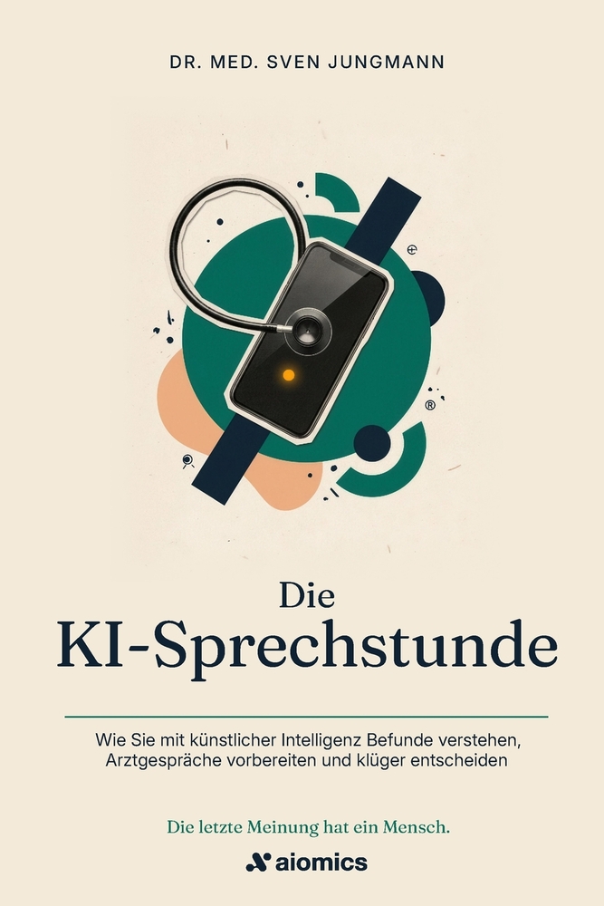 Die KI-Sprechstunde: Wie Sie mit künstlicher Intelligenz Befunde verstehen, Arztgespräche vorbereiten und klüger entscheiden cover