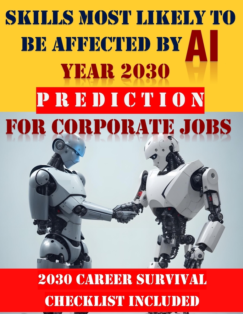 Skills most likely to be affected by AI, year 2030 prediction for corporate jobs: 2030 Career Survival Checklist included cover