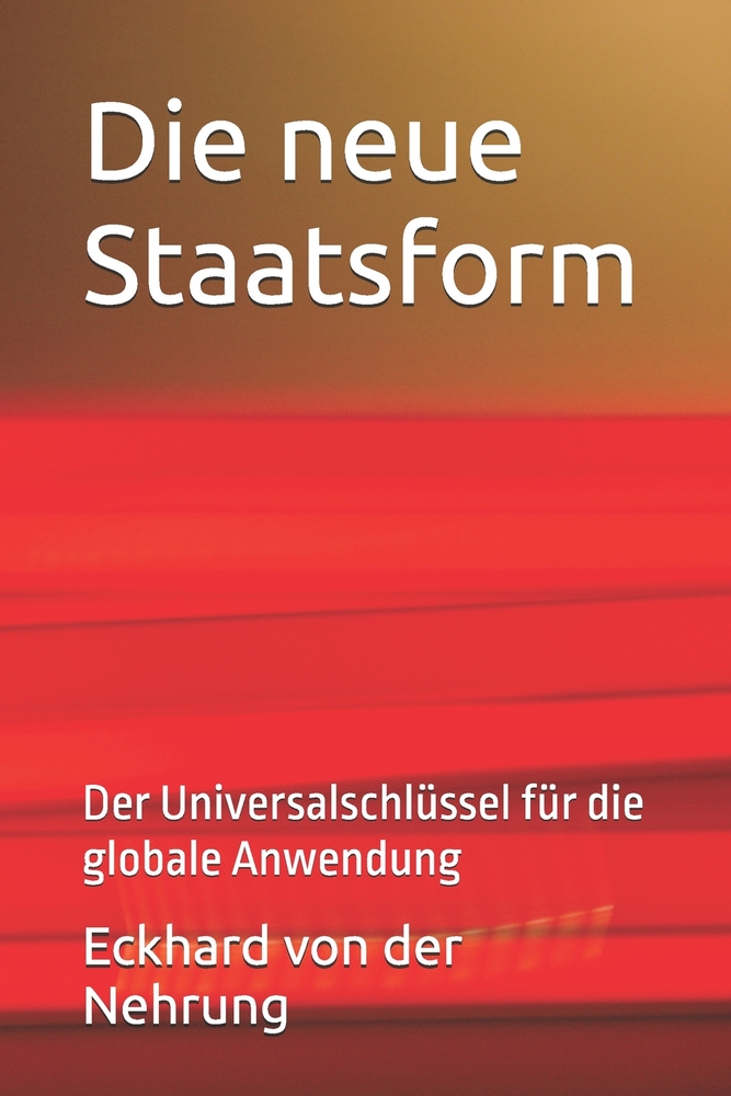 Die neue Staatsform: Der Universalschlüssel für die globale Anwendung cover