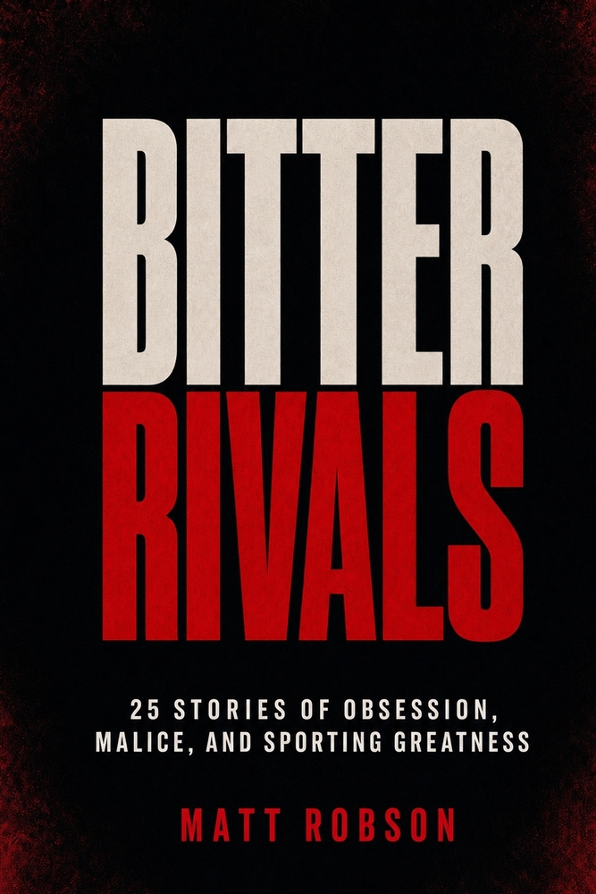 BITTER RIVALS 25 Stories of Obsession, Malice, and Sporting Greatness: 25 True Stories of the Greatest Rivalries, Feuds and Grudges in Sports History cover